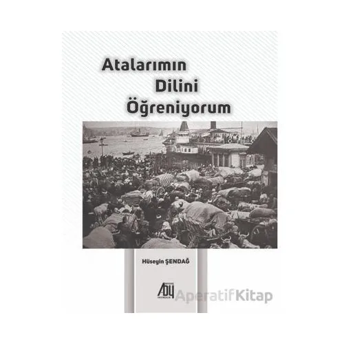 Atalarımın Dilini Öğreniyorum - Hüseyin Şendağ - Baygenç Yayıncılık