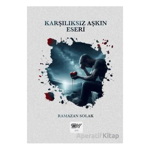 Karşılıksız Aşkın Eseri - Ramazan Solak - Servet Yayınevi
