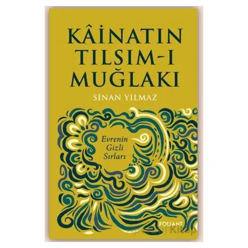 Kainatın Tılsım-ı Muğlakı - Sinan Yılmaz - Foliant Yayınları