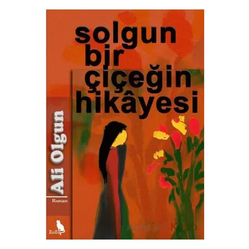 Solgun Bir Çiçeğin Hikayesi - Ali Olgun - Zuzu Kitap
