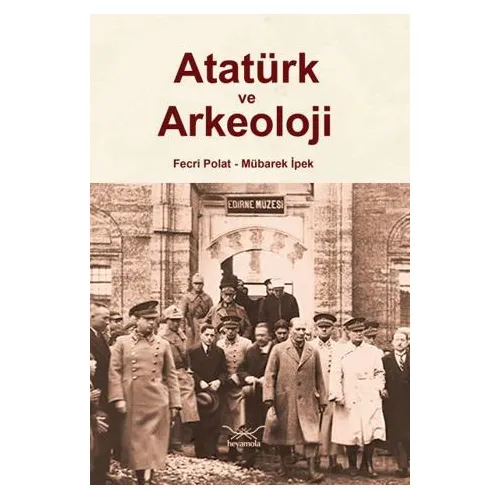 Atatürk ve Arkeoloji - Fecri Polat - Heyamola Yayınları