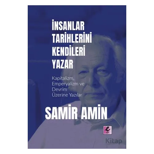 İnsanlar Tarihlerini Kendileri Yazar - Samir Amin - Efil Yayınevi