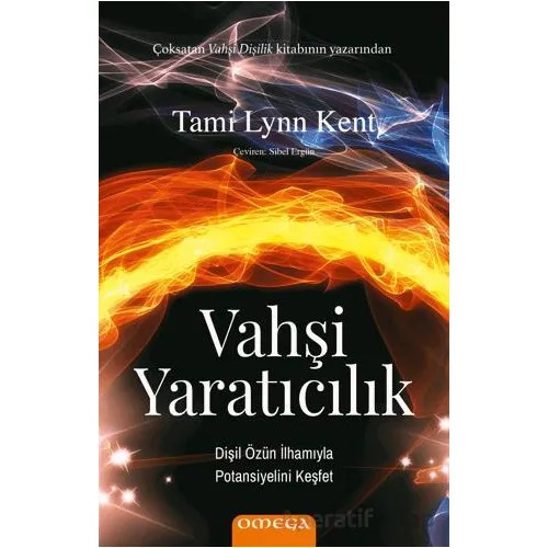 Vahşi Yaratıcılık Dişil Özün İlhamıyla Potansiyelini Keşfet - Tami Lynn Kent - Omega