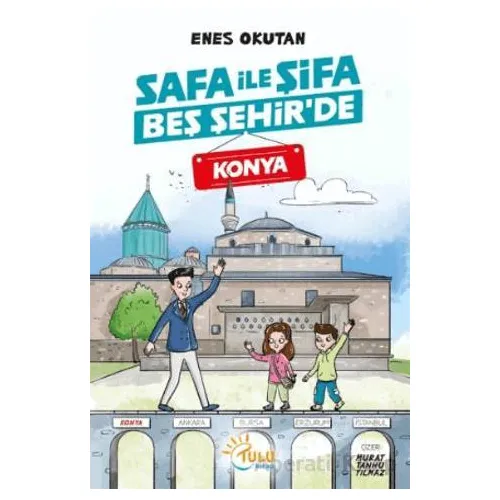 Safa İle Şifa Beş Şehir’de Konya - Enes Okutan - Tulu Kitap