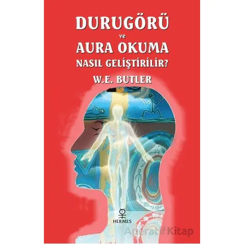 Durugörü ve Aura Okuma Nasıl Geliştirilir? - W.E. Butler - Hermes Yayınları