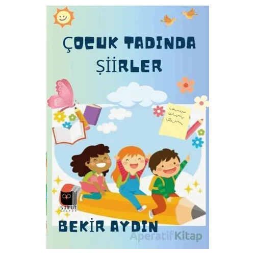 Çocuk Tadında Şiirller - Bekir Aydın - Somut Yayınları