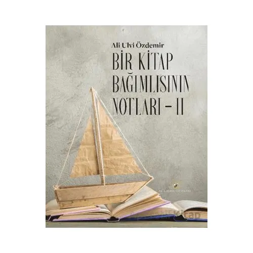 Bir Kitap Bağımlısının Notları II - Ali Ulvi Özdemir - Akıl Fikir Yayınları