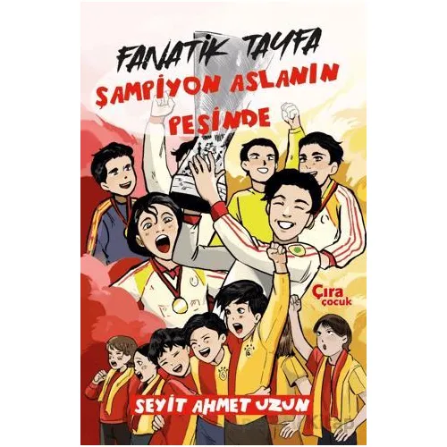 Fanatik Tayfa Şampiyon Aslanın Peşinde - Seyit Ahmet Uzun - Çıra Çocuk Yayınları