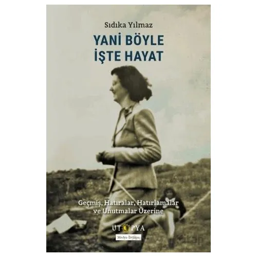 Yani Böyle İşte Hayat - Sıdıka Yılmaz - Ütopya Yayınevi