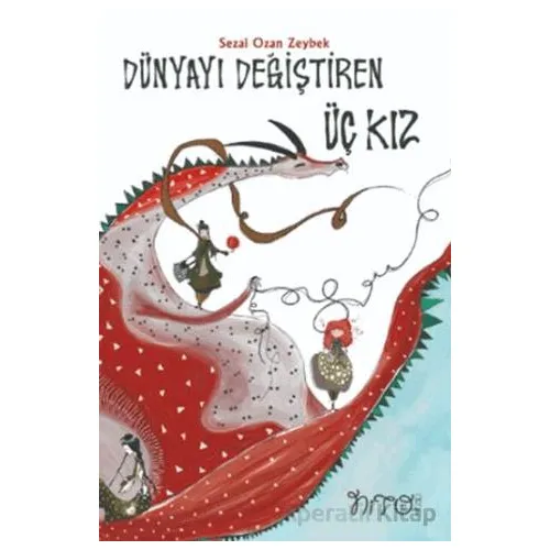 Dünyayı Değiştiren Üç Kız - Sezi Ozan Zeybek - Nito Kitap