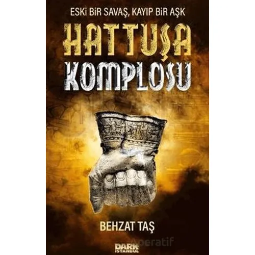 Hattuşa Komplosu - Eski Bir Savaş Kayıp Bir Aşk - Behzat Taş - Dark İstanbul