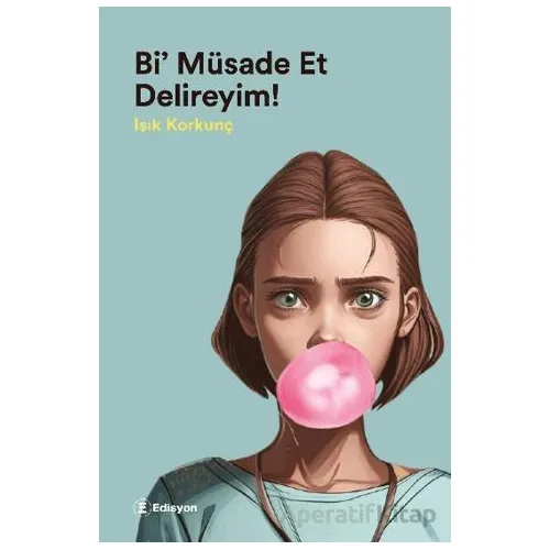 Bi’ Müsaade Et Delireyim - Işık Korkunç - Edisyon Kitap