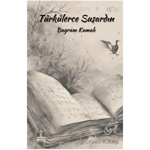 Türkülerce Susardın - Bayram Kamalı - Yükseliş Yayınları