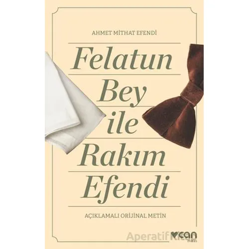 Felatun Bey ve Rakım Efendi (Açıklamalı Orijinal Metin) - Ahmet Mithat Efendi - Can Yayınları
