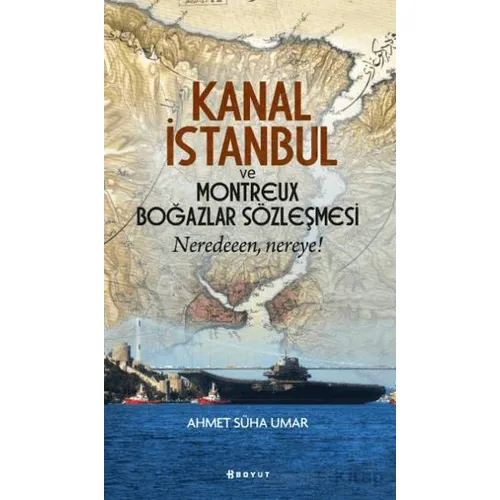 Kanal İstanbul ve Montreux Boğazlar Sözleşmesi - Ahmet Süha Umar - Boyut Yayın Grubu