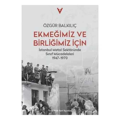 Ekmeğimiz ve Birliğimiz İçin - Özgür Balkılıç - Tarih Vakfı Yurt Yayınları