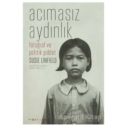 Acımasız Aydınlık - Susie Linfield - Espas Kuram Sanat Yayınları