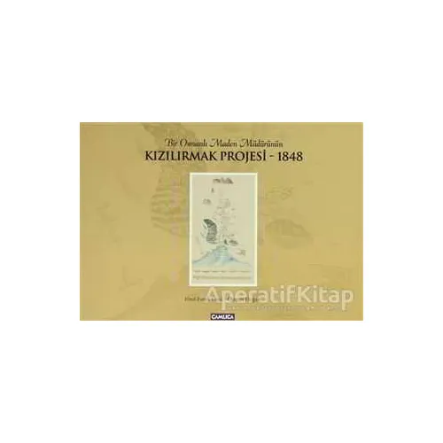 Bir Osmanlı Maden Müdürünün Kızılırmak Projesi - 1848 - Osman Doğan - Çamlıca Basım Yayın