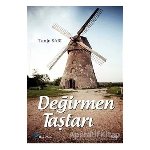 Değirmen Taşları - Tanju Sarı - Başka Yerler Yayınları