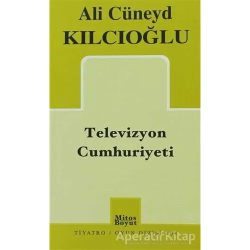 Televizyon Cumhuriyeti - Ali Cüneyd Kılcıoğlu - Mitos Boyut Yayınları