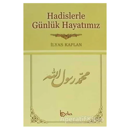 Hadislerle Günlük Hayatımız (2. Hamur) - İlyas Kaplan - Beka Yayınları