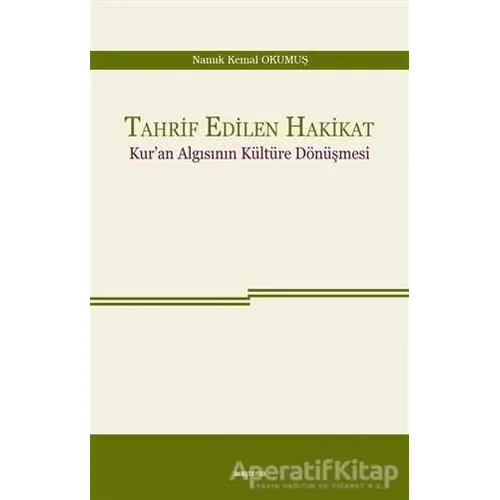 Tahrif Edilen Hakikat - Namık Kemal Okumuş - Araştırma Yayınları