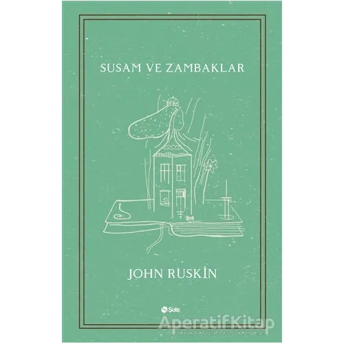 Susam ve Zambaklar - John Ruskin - Şule Yayınları