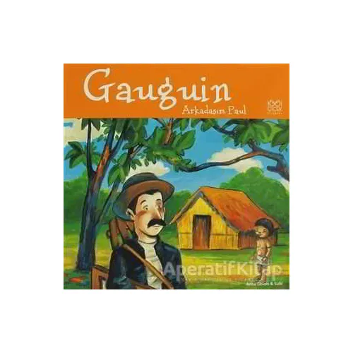 Ünlü Ressamlar: Gaugin - Arkadaşım Paul - Anna Obiols - 1001 Çiçek Kitaplar
