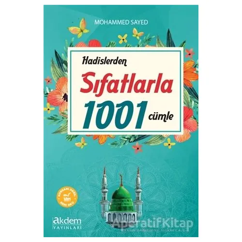 Hadislerden Sıfatlarla 1001 Cümle - Mohammed Sayed - Akdem Yayınları