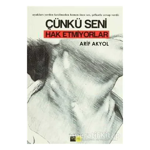 Çünkü Seni Hak Etmiyorlar - Arif Akyol - Sinopsis Yayınları