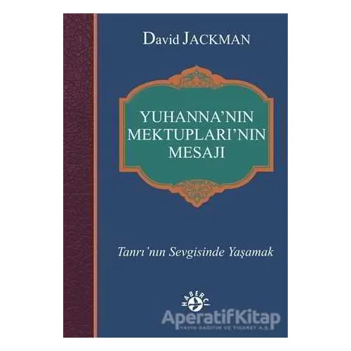 Yuhanna’nın Mektupları’nın Mesajı - David Jackman - Haberci Basın Yayın