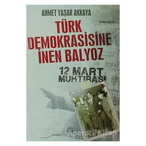 Türk Demokrasisine İnen Balyoz - Ahmet Yaşar Akkaya - Mühür Kitaplığı