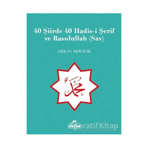 40 Şiirde 40 Hadis-i Şerif ve Rasulullah (Sav) - Erkan Akbalık - Ravza Yayınları