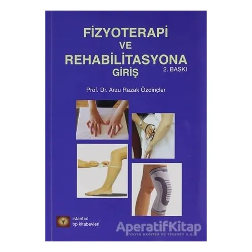 Fizyoterapi ve Rehabilitasyona Giriş - Arzu Razak Özdinçler - İstanbul Tıp Kitabevi