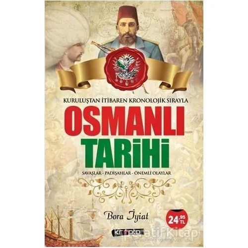 OsmanlıI Tarihi - Savaşlar - Padişahlar - Önemli Olaylar - Bora İyiat - Kripto Basım Yayın
