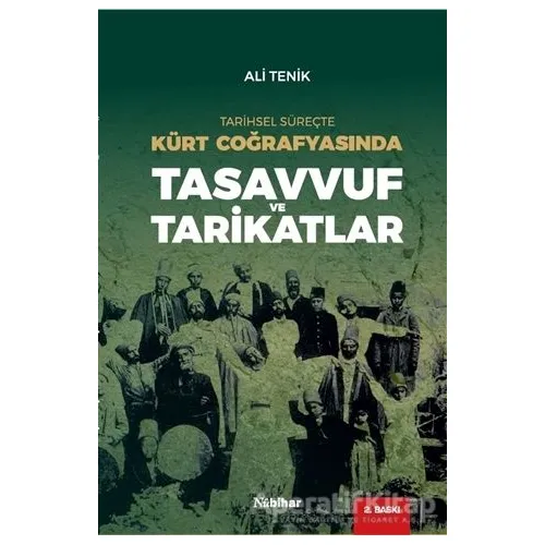 Tarihsel Süreçte Kürt Coğrafyasında Tasavvuf ve Tarikatlar - Ali Tenik - Nubihar Yayınları