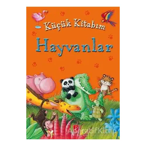 Küçük Kitabım : Hayvanlar - Kolektif - Pena Yayınları