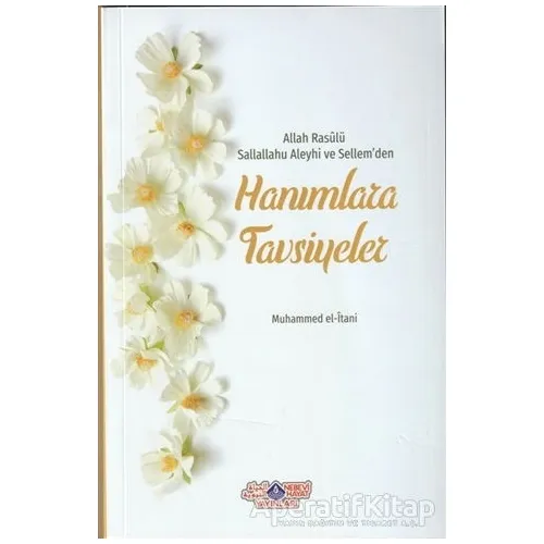 Allah Rasülü Sallallahu Aleyhi ve Sellemden Hanımlara Tavsiyeler