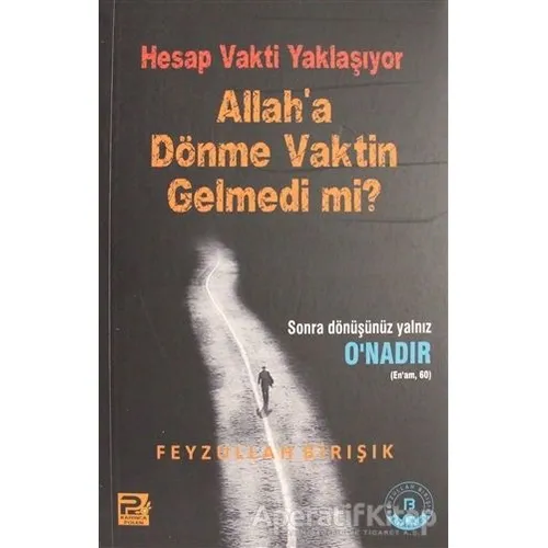 Hesap Vakti Yaklaşıyor Allaha Dönme Vaktin Gelmedi mi?