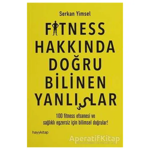Fitness Hakkında Doğru Bilinen Yanlışlar - Serkan Yimsel - Hayykitap