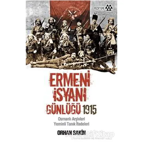 Ermeni İsyanı Günlüğü 1915 - Orhan Sakin - Yeditepe Yayınevi