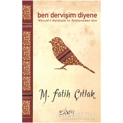 Ben Dervişim Diyene - M. Fatih Çıtlak - Sufi Kitap