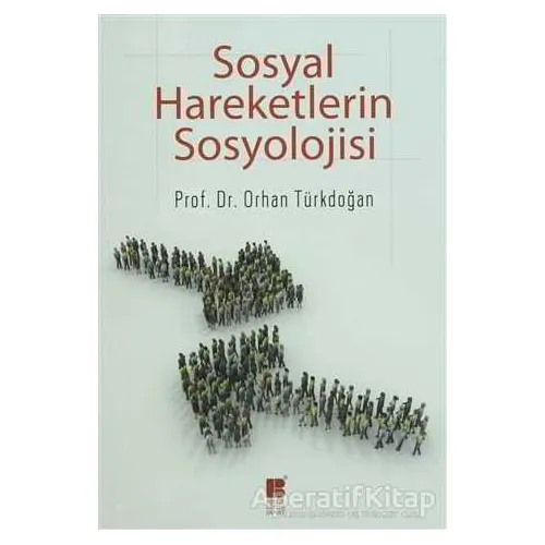Sosyal Hareketlerin Sosyolojisi - Orhan Türkdoğan - Bilge Kültür Sanat