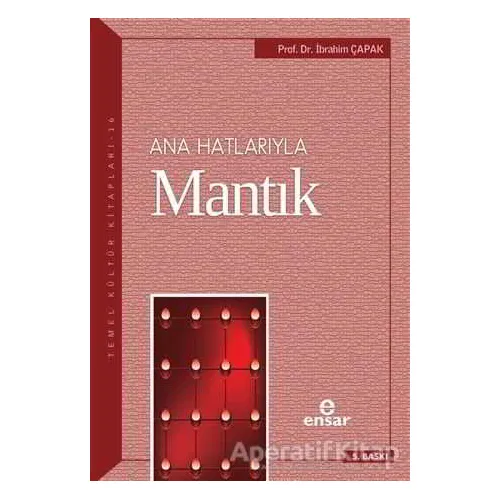 Ana Hatlarıyla Mantık - İbrahim Çapak - Ensar Neşriyat