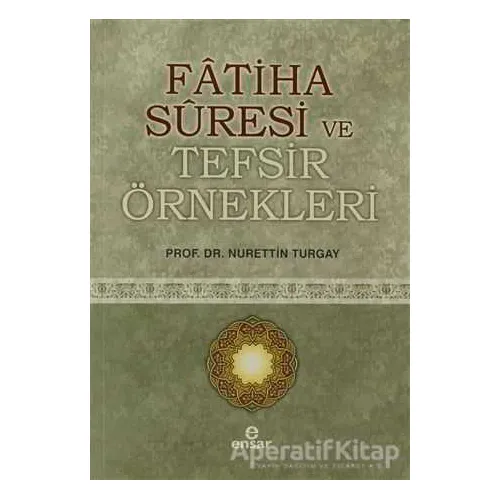 Fatiha Suresi ve Tefsir Örnekleri - Nurettin Turgay - Ensar Neşriyat