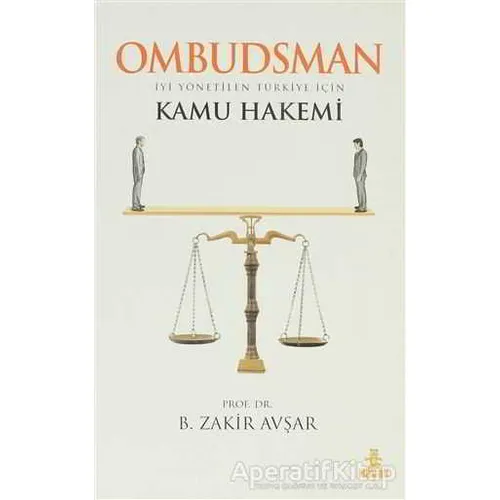 Ombudsman - İyi Yönetilen Türkiye İçin Kamu Hakemi - B. Zakir Avşar - Hayat Yayınları