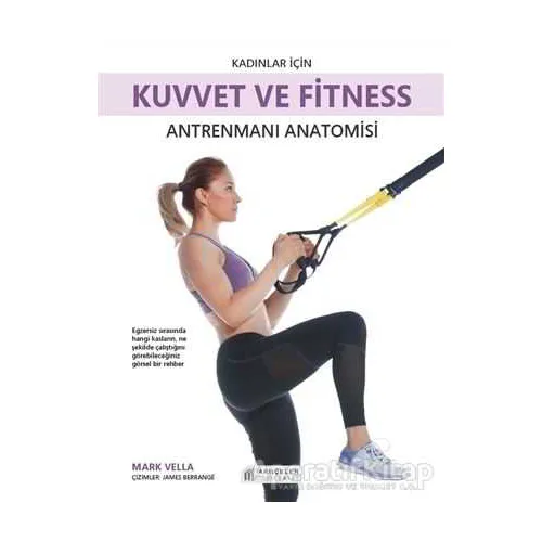 Kadınlar İçin Kuvvet ve Fitness Antrenmanı Anatomisi - Mark Vella - Akıl Çelen Kitaplar