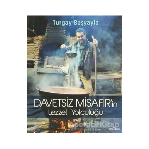 Davetsiz Misafir’in Lezzet Yolculuğu - Turgay Başyayla - Yediveren Yayınları
