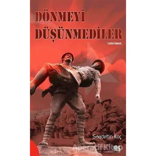 Dönmeyi Düşünmediler - Saadettin Koç - Gençlik Kitabevi Yayınları