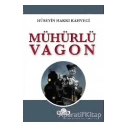 Mühürlü Vagon - Hüseyin Hakkı Kahveci - Ulak Yayıncılık